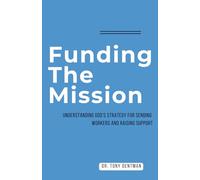 Funding The Mission: Understanding God's Strategy for Sending Workers and Raising Support