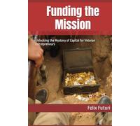 Funding the Mission: Unlocking the Mystery of Capital for Veteran Entrepreneurs