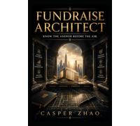 Fundraise Architect: Know the Answer Before the Ask: The Founder's Guide to Surviving Investor Due Diligence (Banking and Financing Masterclass Series)