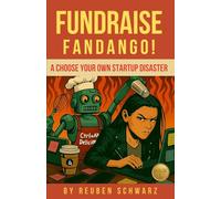 Fundraise Fandango!: A Choose Your Own Startup Disaster (Choose Your Own Business Disaster)