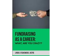 Fundraising as a career: What are you Crazy? | 2nd Edition
