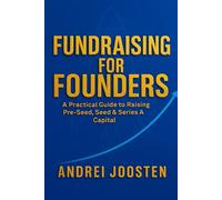 Fundraising for Founders: A practical Guide to Raising Pre-seed, Seed, Series A
