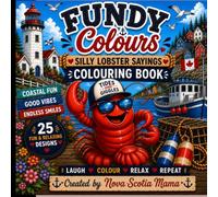 Fundy Colours- Silly Lobster Sayings: A Coastal Colouring Book Featuring Funny Lobsters, Maritime Humour, Lighthouses & Ocean Adventures