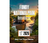 Fundy Nationalpark Reiseführer: Entdecken Sie Gezeitenwunder, malerische Wanderungen und sehenswerte Attraktionen in New Brunswicks verborgenem Juwel