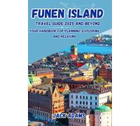 FUNEN ISLAND TRAVEL GUIDE 2025 & BEYOND: Your Handbook for Planning, Exploring and Relaxing