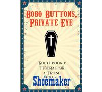 Funeral for a Friend: 3 (The Route Books of Bobo Buttons, Private Eye)