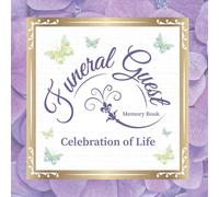 Funeral Guest Book: Celebration of Life Guest Book for Memorial Service and Sign-In Register to Record Messages of Love, Support, and Remembrance