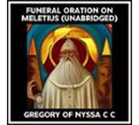 Funeral Oration On Meletius (Unabridged)
