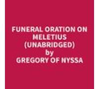 Funeral Oration On Meletius (unabridged) (audiolibro)