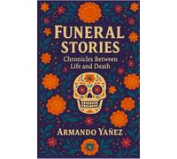 Funeral Stories: Chronicles Between Life and Deat