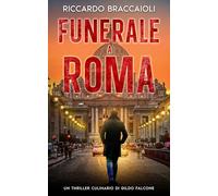 Funerale a Roma: Un Thriller Culinario di Gildo Falcone: 4 (Ispettore Chef Gildo Falcone, thriller gastronomico, giallo, crimine e mistero)