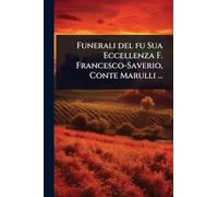 Funerali del fu Sua Eccellenza F. Francesco-Saverio, Conte Marulli ...
