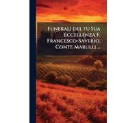 Funerali del fu Sua Eccellenza F. Francesco-Saverio, Conte Marulli ...