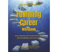 FuNfilling Career Workbook: Aid to Quickly Gain Work That is Fun, Job Friendships and Job Growth