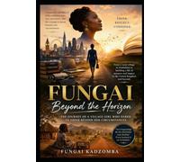 FUNGAI: Beyond the Horizon: The Journey of a Village Girl Who Chose to Think Beyond Her Circumstances