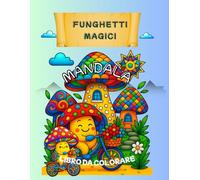 Funghetti Magici & Mandala - Libro da Colorare: Un viaggio rilassante tra 60 mondi incantati dove la fantasia prende vita tra case fiabesche e disegni ... Pagine singole (Coloring Books - Bold & Easy)