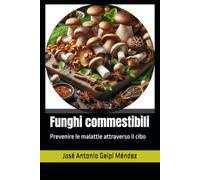Funghi commestibili: Prevenire le malattie attraverso il cibo