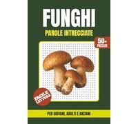 Funghi Libro di Parole Intrecciate: Parole Intrecciate a Caratteri Grandi su Funghi, Miceti, Porcini, Funghi Velenosi, Shrooms e Altro | Formato 15,24 ... per le Vacanze, le Feste e il Tempo Libero
