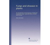 Fungi and disease in plants: An introduction to the diseases of field and plantation crops, especially those of India and the East