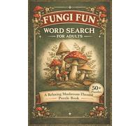 Fungi Fun Word Search for Adults: Mushroom Themed Word Search Puzzles About Fungi, Forests and Nature | 6 x 9 Inches, 110 Pages | 50+ Puzzles | Fun ... Gift for Mushroom Lovers and Nature Fans