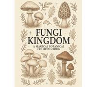 FUNGI KINGDOM: A Magical Botanical Coloring Book: 50 Unique Botanical Mushroom Illustrations (Botanical Wonders Coloring Series)