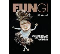 Fungi: Mushroom Art Like Nothing on Earth