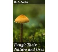 Fungi: Their Nature And Uses (ebook)