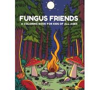 Fungus Friends: A Coloring Book For Kids of All Ages: Whimsical Mushroom Designs with Animals, Fantasy Houses, and Magical Patterns (Magic Coloring Adventures)