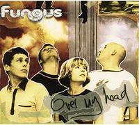 Fungus - Over My Head/and Now He Wa