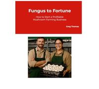 Fungus to Fortune: How to Start a Profitable Mushroom Farming Business