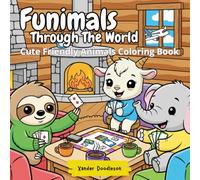 Funimals Through the World: Coloring Book: 40+ Cute and Cozy Animal Adventures: Stress Relief Coloring for Adults, Teens, and Kids