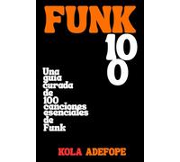 FUNK 100: Una guía curada de 100 canciones esenciales de Funk (Rhythm 100 Listening Guides)