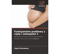 Funkcjonalne problemy z ciążą i osteopatia 2: Doświadczenia z leczeniem niedocukrzenia, nadciśnienia tętniczego w ciąży i cukrzycy ciążowej Wydanie 2