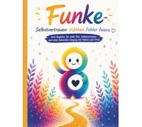Funke - Selbstvertrauen stärken, Fehler feiern.: Selbstvertrauen für Kinder stärken | Mut entwickeln | Umgang mit Fehlern & Kritik lernen (6-10 Jahre)