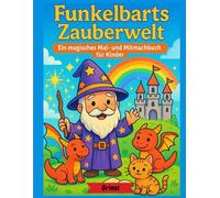 Funkelbarts Zauberwelt - Ein magisches Mal- und Mitmachbuch für Kinder: Funkelbarts Zauberwelt - Magisches Malbuch für Kinder ab 4 Jahren | ... Aufgaben | Zauberer, Drache, Eule & mehr