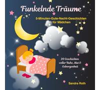 Funkelnde Träume - 20 Geschichten voller Ruhe, Mut & Geborgenheit: 5-Minuten-Gute-Nacht-Geschichten für Mädchen