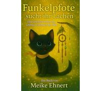 Funkelpfote sucht ihr Lachen (Magische Tiergeschichten, zum Träumen und Lernen.)