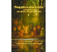 Funkelstern-Geschichten aus dem Winterwald - voller Abenteuer, Freundschaft und kleiner Wunder: Inspirierende Mutmachgeschichten für Jungen und Mädchen