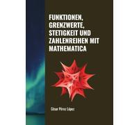 FUNKTIONEN, GRENZWERTE, STETIGKEIT UND ZAHLENREIHEN MIT MATHEMATICA