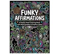 Funky Affirmations: A Playful Adult Coloring Book with Bold Doodles & Positive Vibes