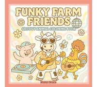 Funky Farm Friends: A Cute, Groovy & Cozy Animal Coloring Book for Kids, Adults and All Ages. Bold and Simple Designs for Calm Mind, Stress Relief & ... (Cute and Groovy Coloring Book for All Ages)