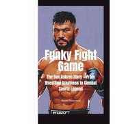 FUNKY FIGHT GAME: The Ben Askren Story - From Wrestling Greatness to Combat Sports Legend