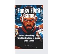 FUNKY FIGHT GAME: The Ben Askren Story - From Wrestling Greatness to Combat Sports Legend