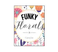 Funky Florals: A Coloring Book