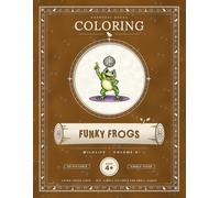 Funky Frogs: A Funny Frog Coloring Book for Kids Ages 4-8: 50 Silly Frogs Dancing, Making Music and Playing Sports, from Disco Balls to Pole Vaults, with a Fun Fact on Every Page (Barbrose Wildlife)