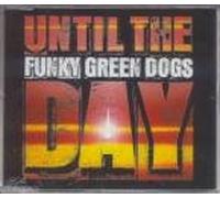 Funky Green Dog - Until the Day