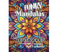 Funky Mandalas & Zentangles Coloring Book Volume 1: Discovering The Art Of Meditative Coloring With 64 Intricate Designs With Meditative Coloring. ... And Relaxation, Focusing On Stress Relief.
