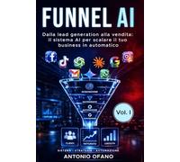 FUNNEL AI: Dalla lead generation alla vendita: il sistema AI per scalare il tuo business in maniera automatica