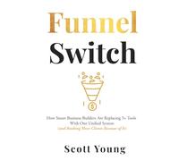 Funnel Switch: How Smart Business Builders Are Replacing 5+ Tools With One Unified System (and Booking More Clients Because of It)