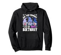 Funny 40th Birthday For Mommy Did You GNOME Its My Birthday Sudadera con Capucha